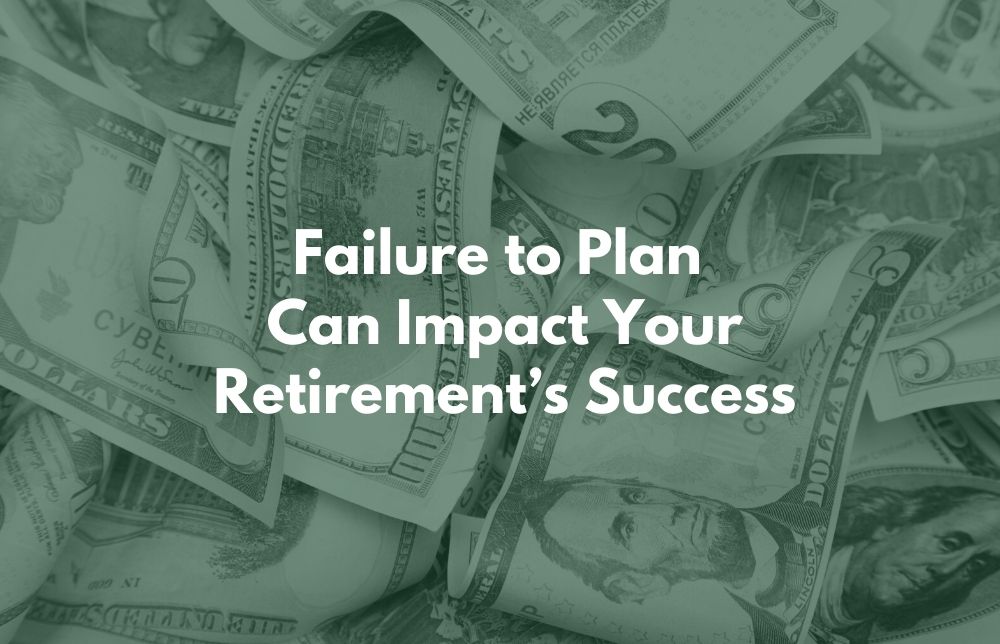 Failure to Plan Can Impact Your Retirement’s Success Image
